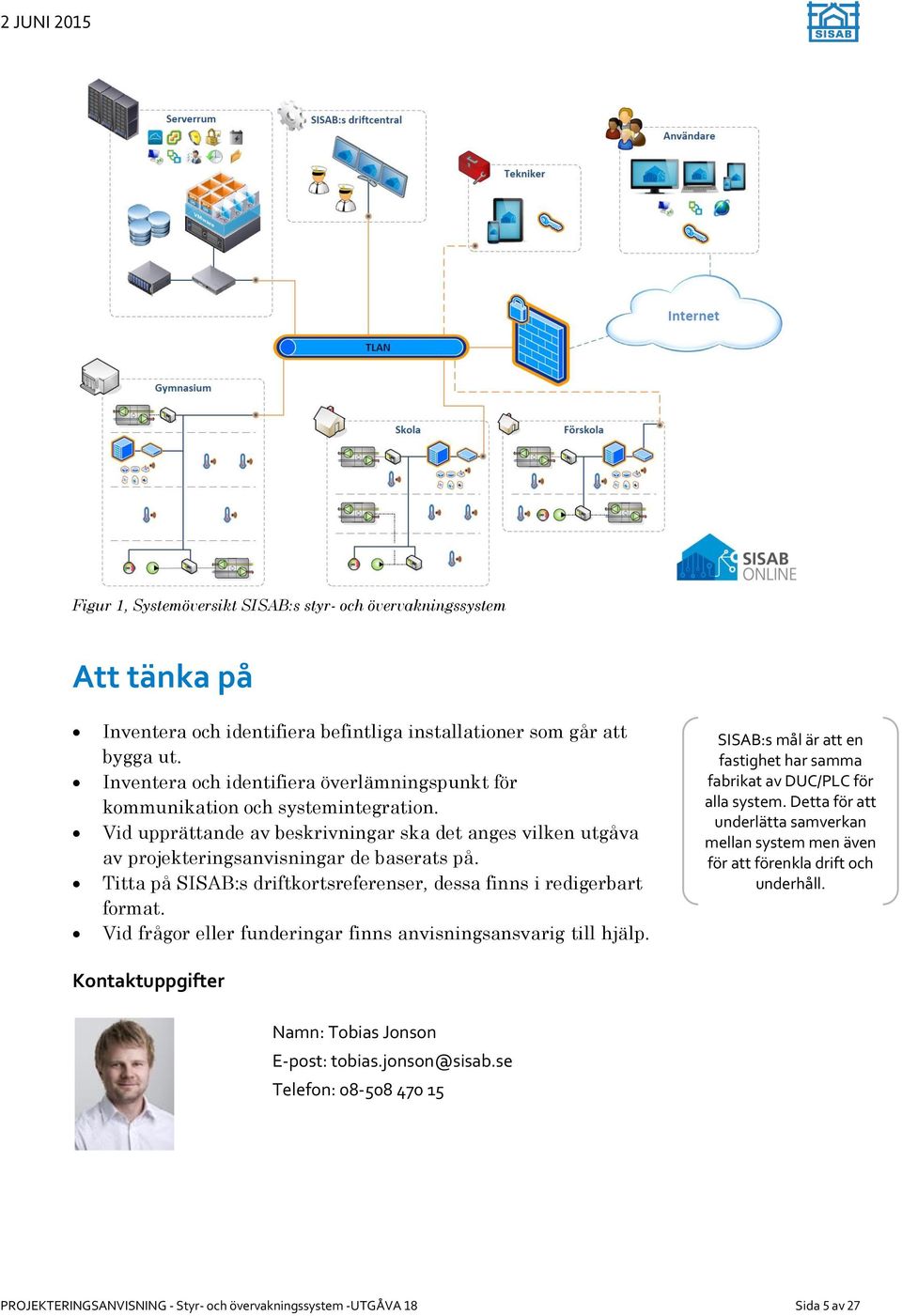 Titta på SISAB:s driftkortsreferenser, dessa finns i redigerbart format. Vid frågor eller funderingar finns anvisningsansvarig till hjälp.