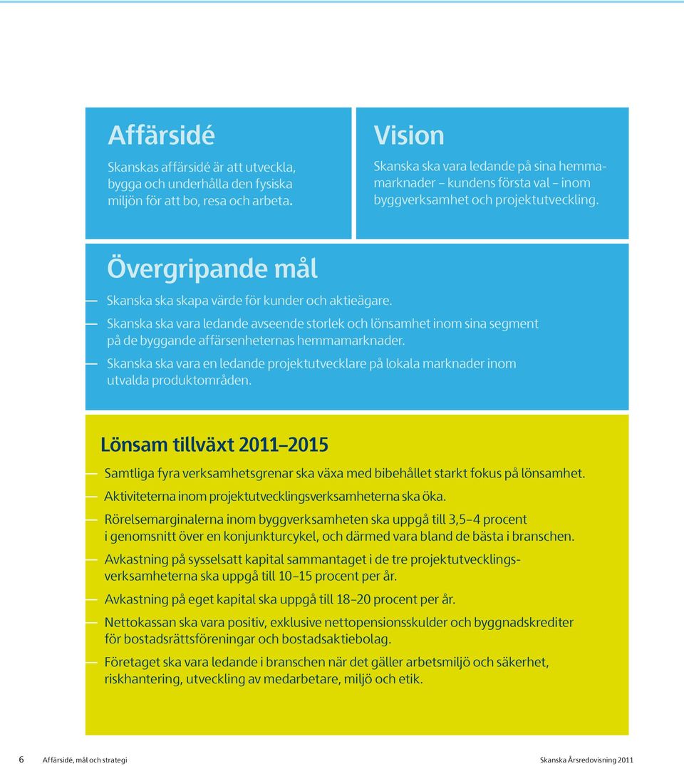 Skanska ska vara ledande avseende storlek och lönsamhet inom sina segment på de byggande affärsenheternas hemmamarknader.