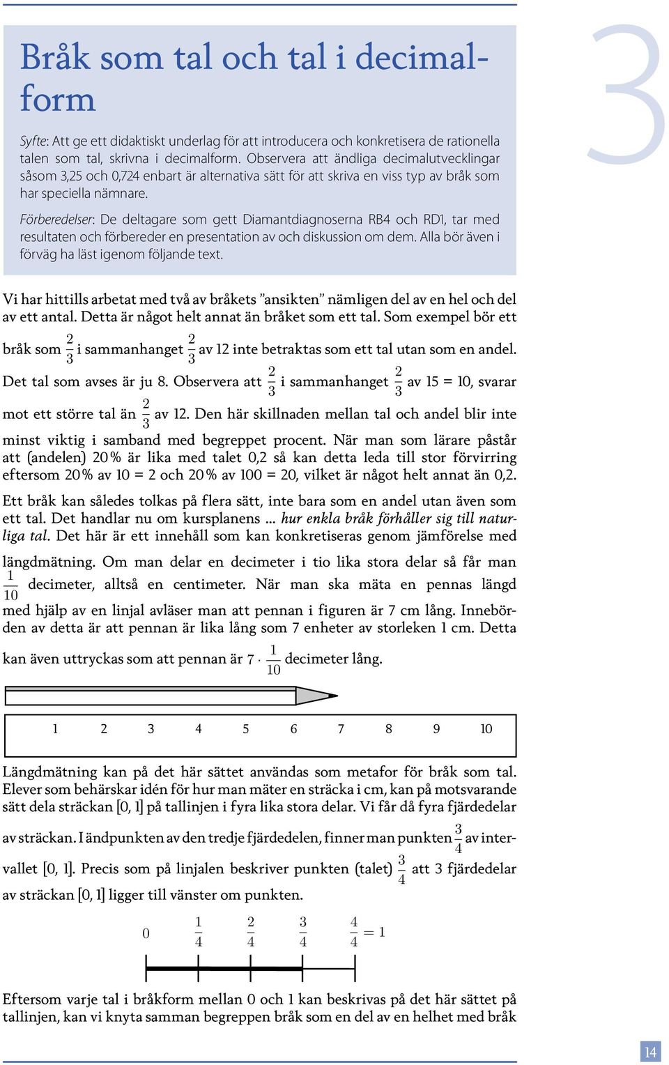 Förberedelser: De deltagare som gett Diamantdiagnoserna RB och RD, tar med resultaten och förbereder en presentation av och diskussion om dem. Alla bör även i förväg ha läst igenom följande text.