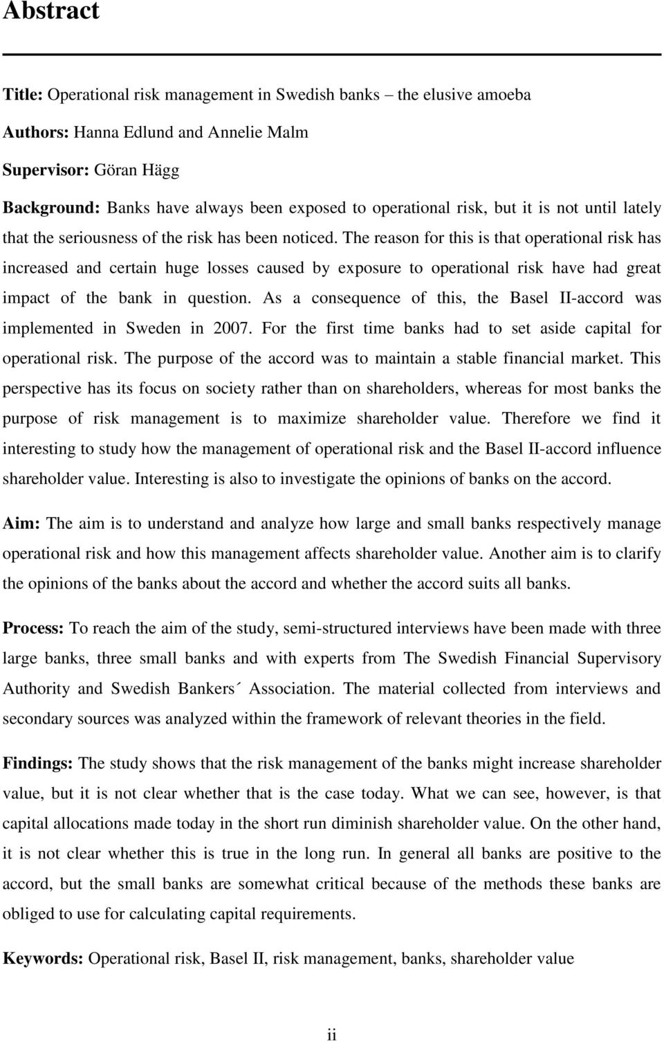 The reason for this is that operational risk has increased and certain huge losses caused by exposure to operational risk have had great impact of the bank in question.