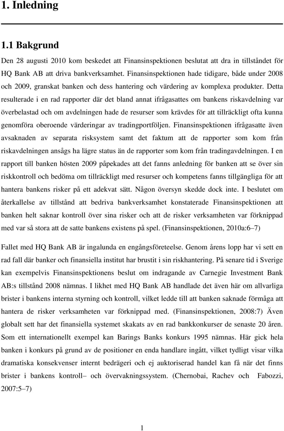 Detta resulterade i en rad rapporter där det bland annat ifrågasattes om bankens riskavdelning var överbelastad och om avdelningen hade de resurser som krävdes för att tillräckligt ofta kunna