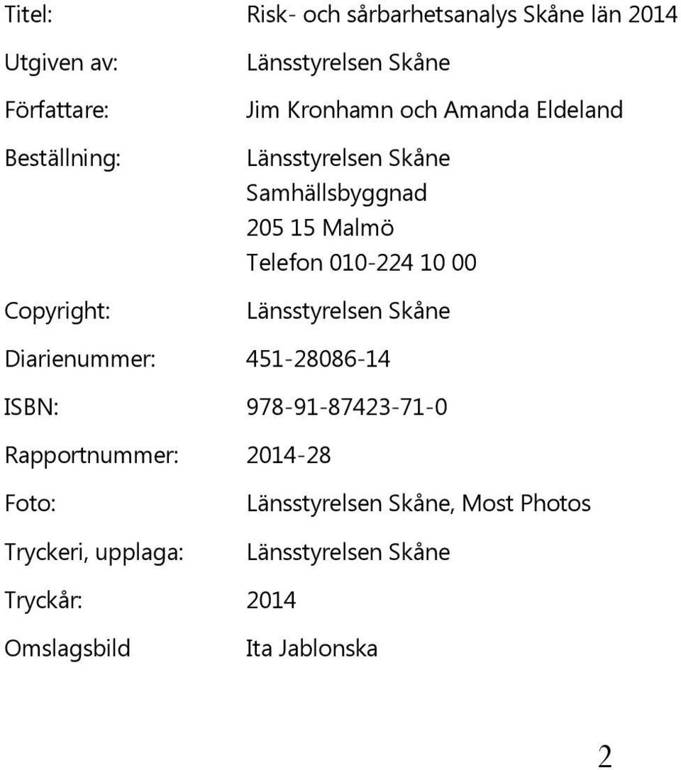 Telefon 010-224 10 00 Länsstyrelsen Skåne Diarienummer: 451-28086-14 ISBN: 978-91-87423-71-0 Rapportnummer: