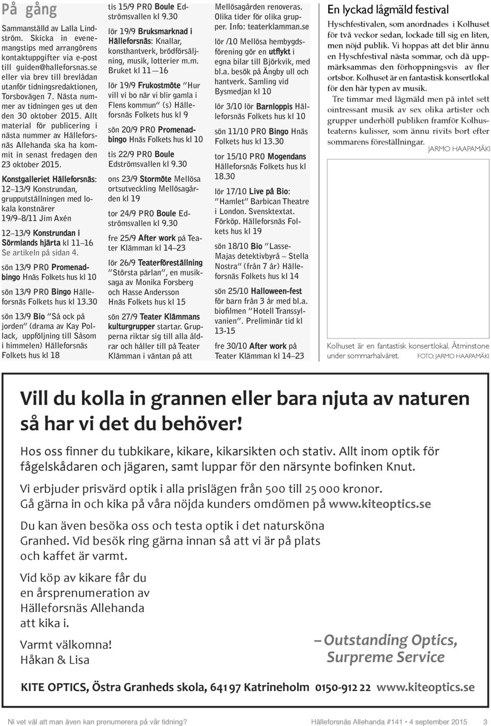 Allt material för publicering i nästa nummer av Hälleforsnäs Allehanda ska ha kommit in senast fredagen den 23 oktober 2015.