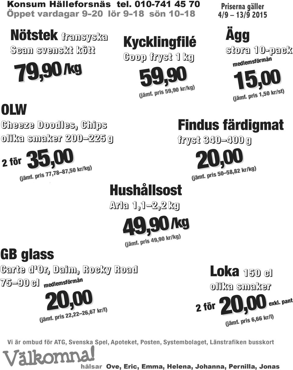 pris 59,90 kr/kg) Hushållsost Arla 1,1 2,2 kg,90/kg 49,90 (jämf. pris 49,90 kr/kg) Findus färdigmat fryst 340 400 g 20 Priserna gäller 4/9 13/9 2015 Ägg 20,00 (jämf.