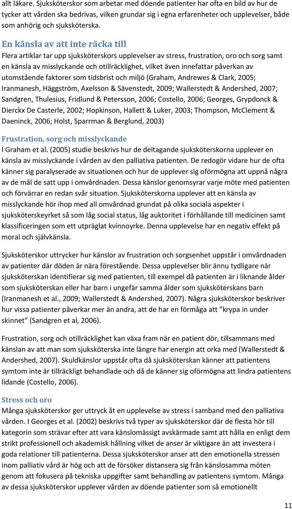 En känsla av att inte räcka till Flera artiklar tar upp sjuksköterskors upplevelser av stress, frustration, oro och sorg samt en känsla av misslyckande och otillräcklighet, vilket även innefattar