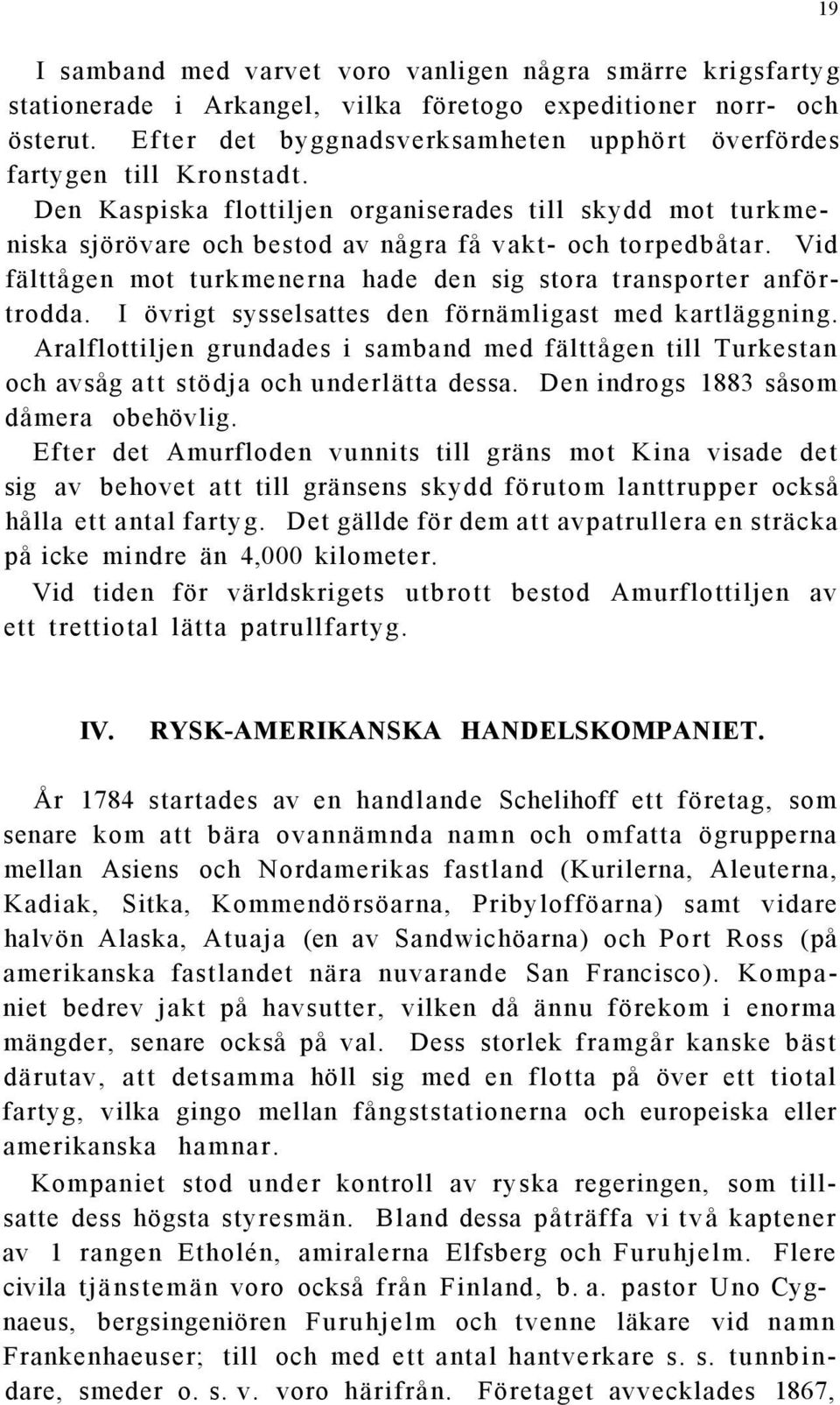 Vid fälttågen mot turkmenerna hade den sig stora transporter anförtrodda. I övrigt sysselsattes den förnämligast med kartläggning.