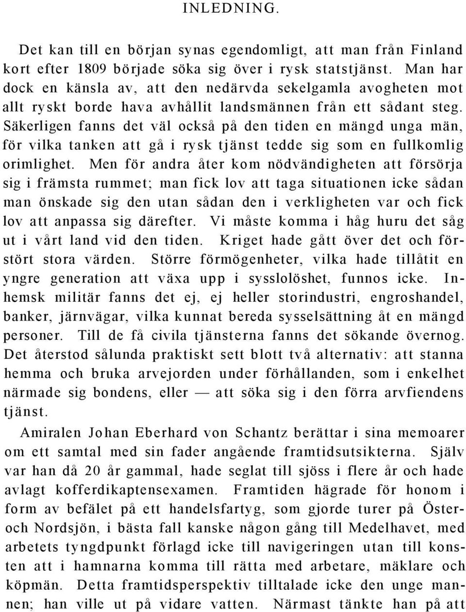 Säkerligen fanns det väl också på den tiden en mängd unga män, för vilka tanken att gå i rysk tjänst tedde sig som en fullkomlig orimlighet.