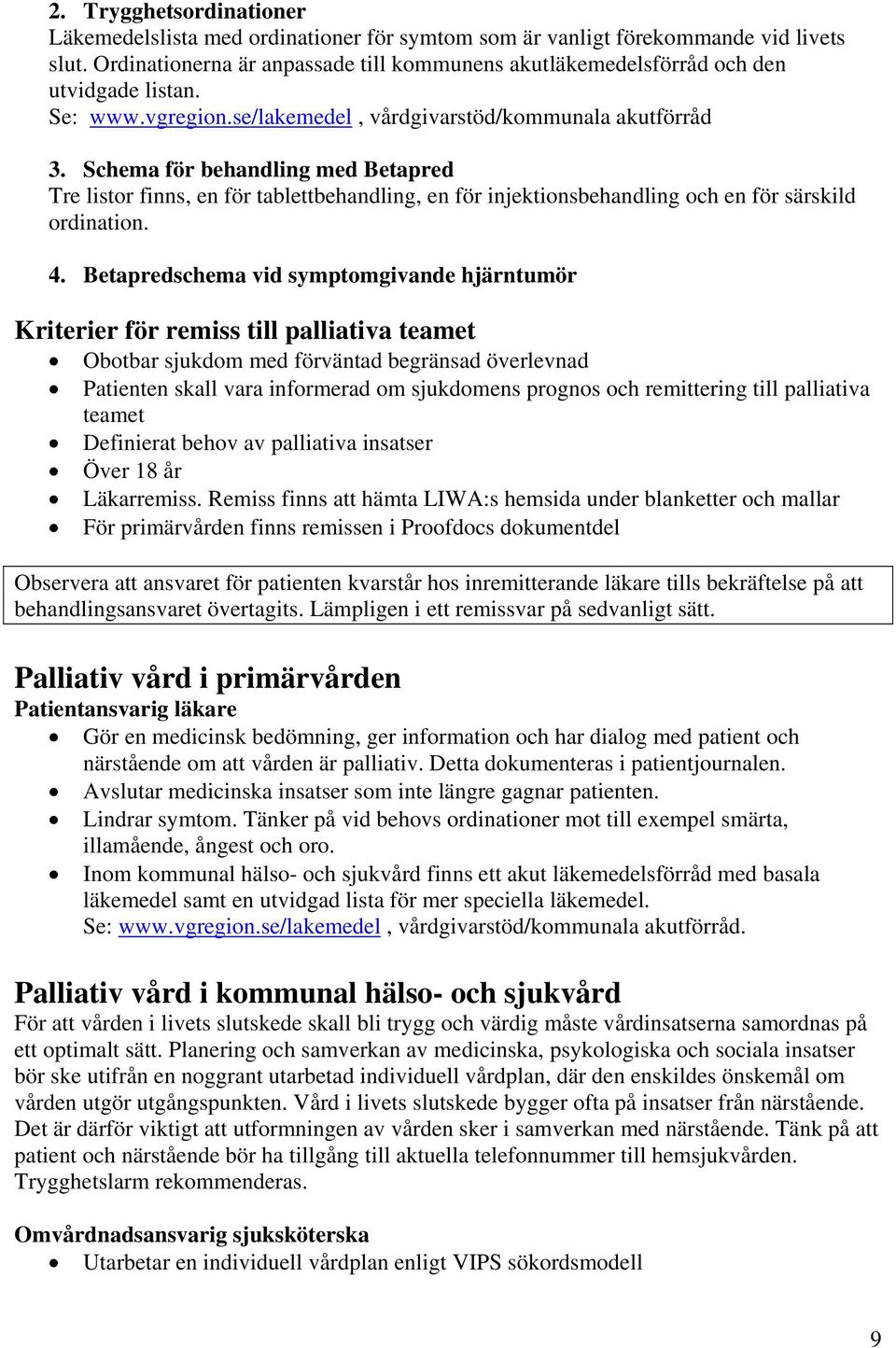 Schema för behandling med Betapred Tre listor finns, en för tablettbehandling, en för injektionsbehandling och en för särskild ordination. 4.