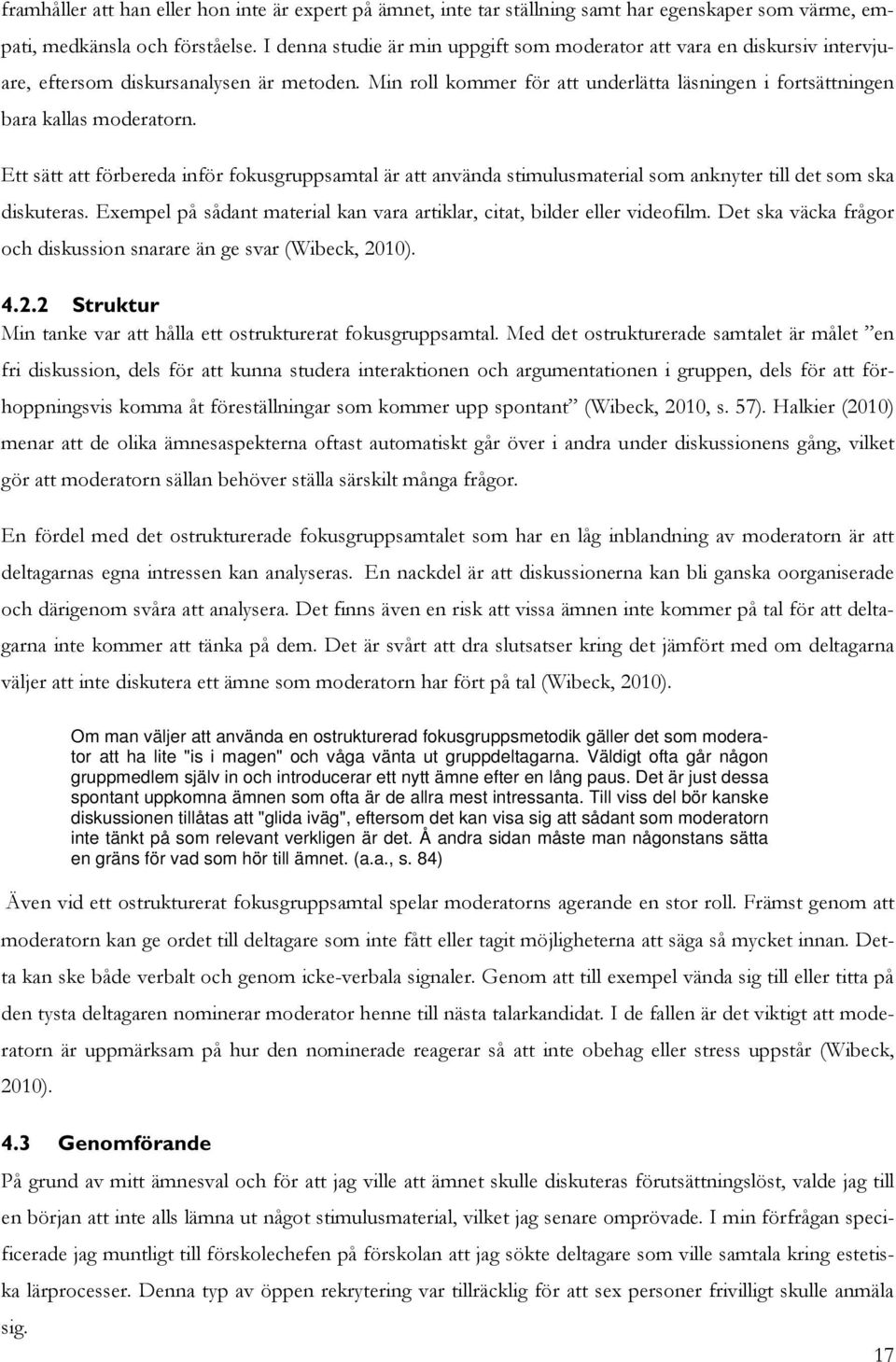 Min roll kommer för att underlätta läsningen i fortsättningen bara kallas moderatorn.