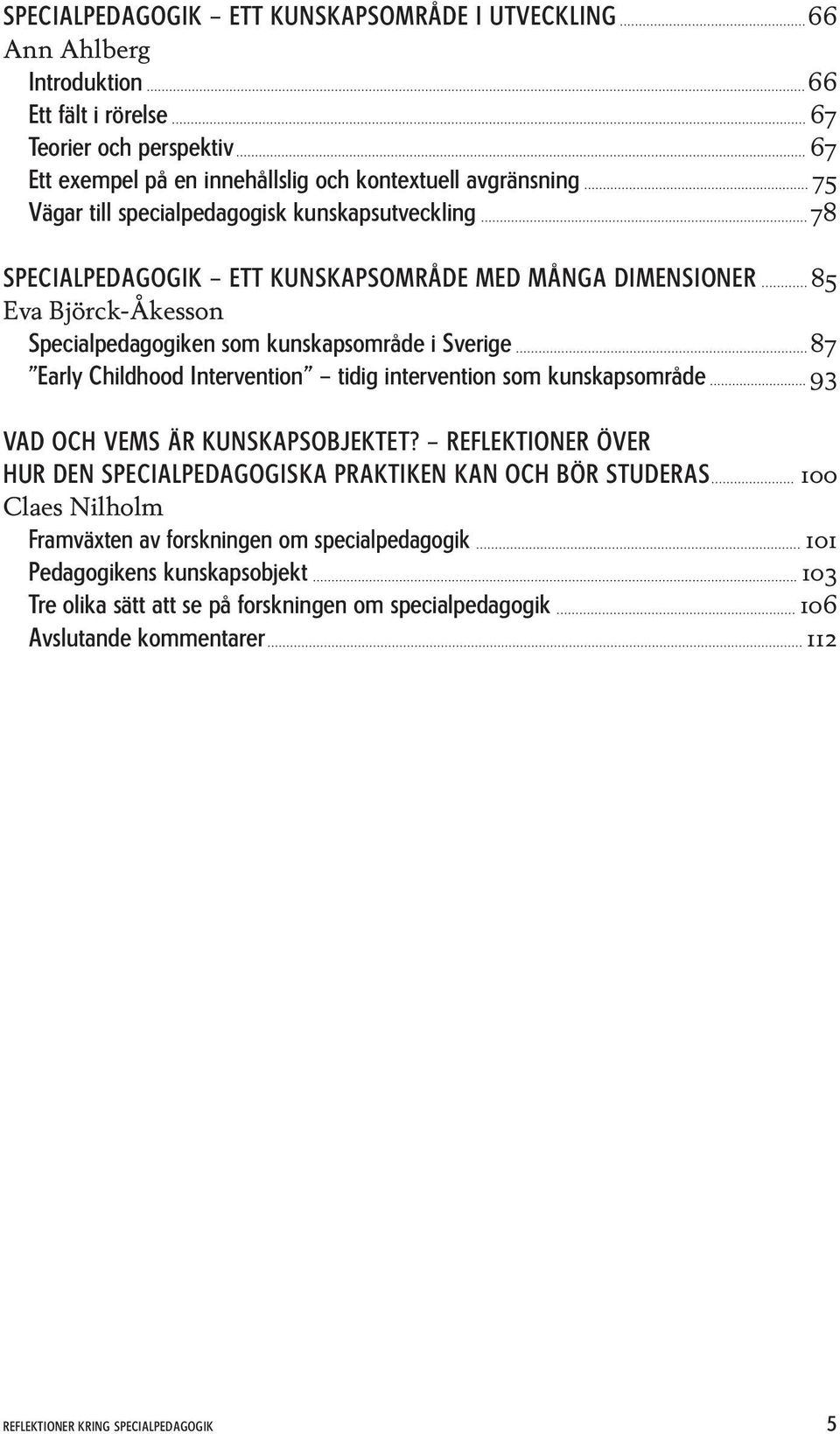 Childhood Intervention tidig intervention som kunskapsområde 93 Vad och vems är kunskapsobjektet?