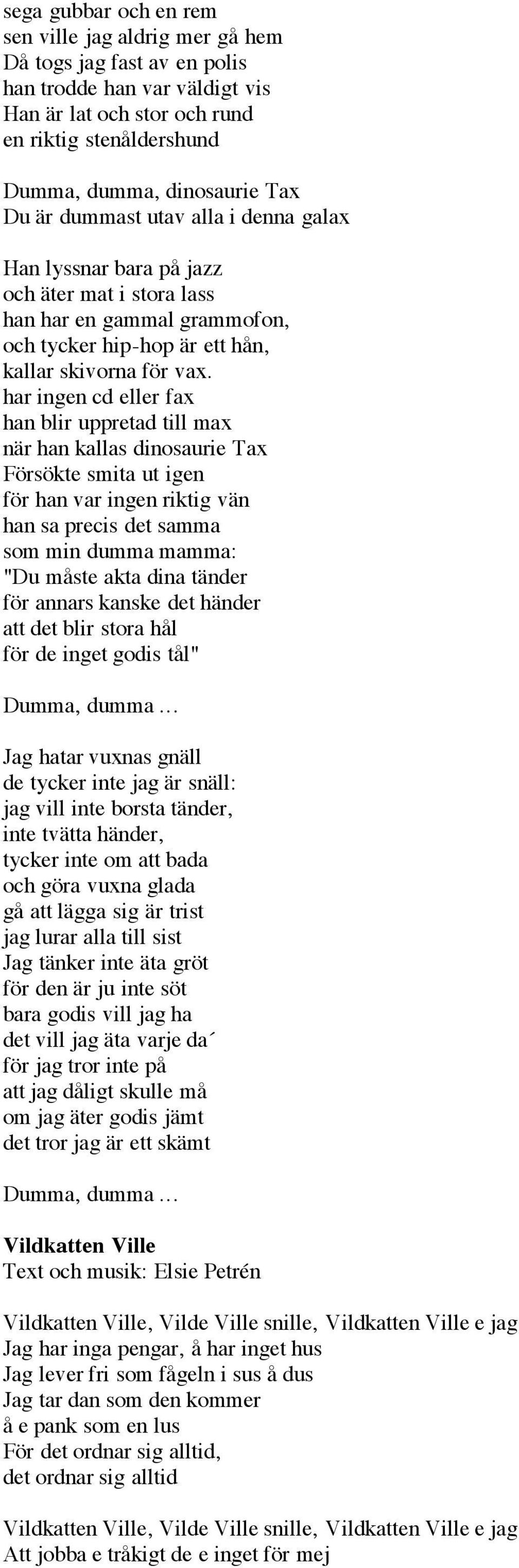 har ingen cd eller fax han blir uppretad till max när han kallas dinosaurie Tax Försökte smita ut igen för han var ingen riktig vän han sa precis det samma som min dumma mamma: "Du måste akta dina