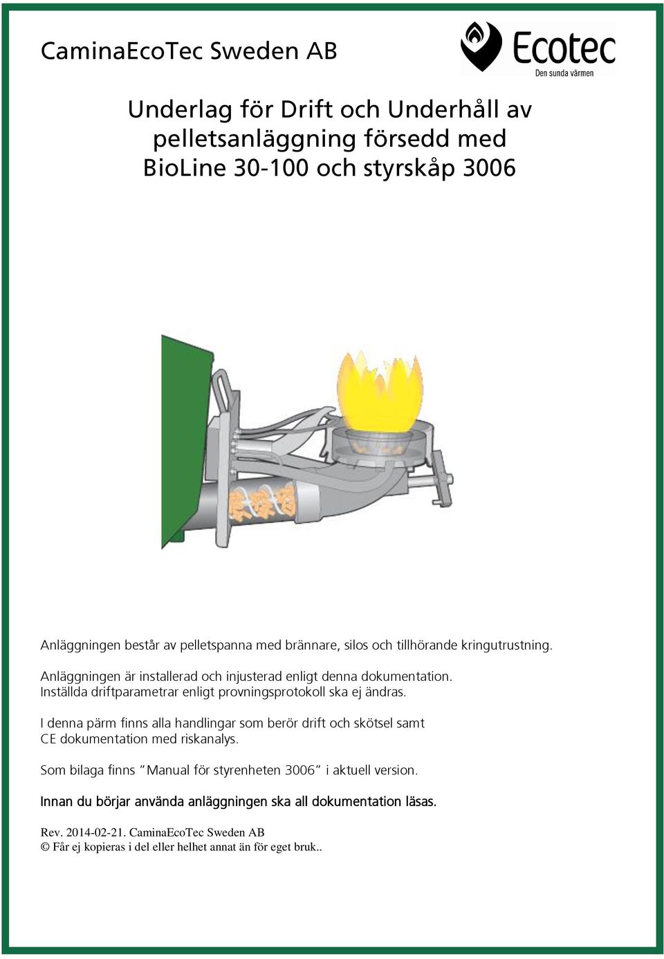 Inställda driftparametrar enligt provningsprotokoll ska ej ändras.