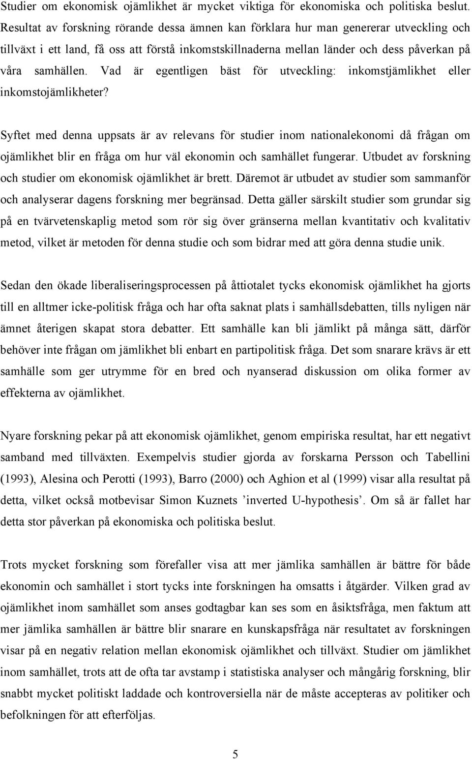 Vad är egentligen bäst för utveckling: inkomstjämlikhet eller inkomstojämlikheter?