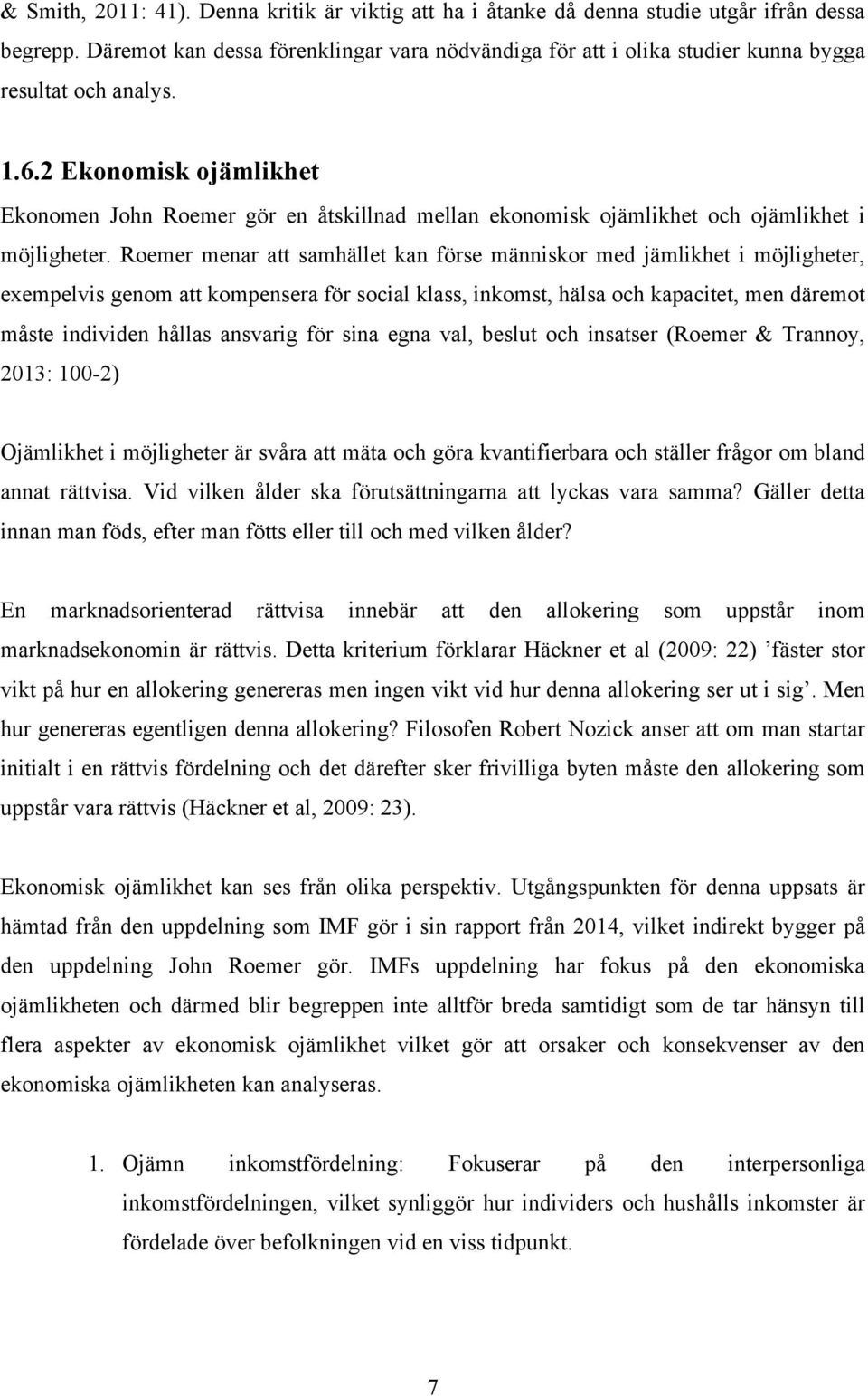 2 Ekonomisk ojämlikhet Ekonomen John Roemer gör en åtskillnad mellan ekonomisk ojämlikhet och ojämlikhet i möjligheter.