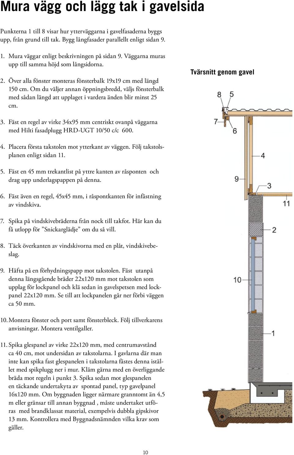 Om du väljer annan öppningsbredd, väljs fönsterbalk med sådan längd att upplaget i vardera änden blir minst 25 cm. Tvärsnitt genom gavel 3. 4. 5. 6. 7. 8. 9.