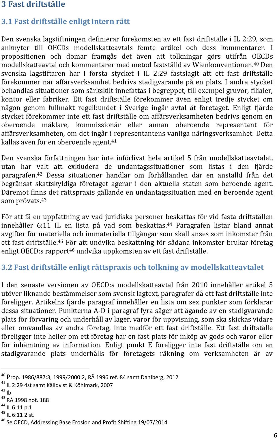 kommentarer. I propositionen och domar framgås det även att tolkningar görs utifrån OECDs modellskatteavtal och kommentarer med metod fastställd av Wienkonventionen.