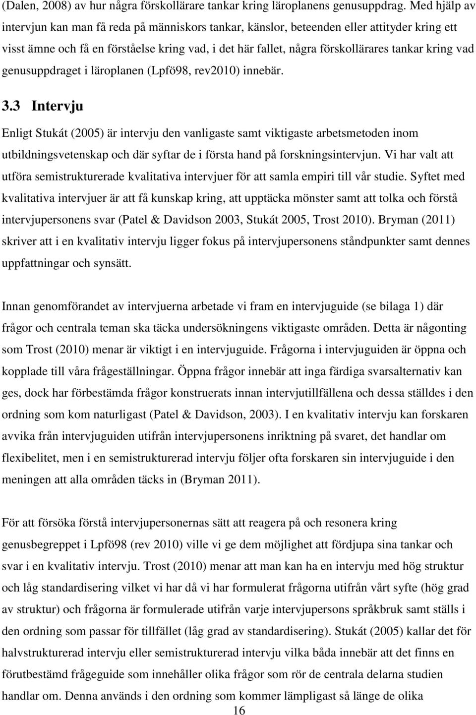 kring vad genusuppdraget i läroplanen (Lpfö98, rev2010) innebär. 3.