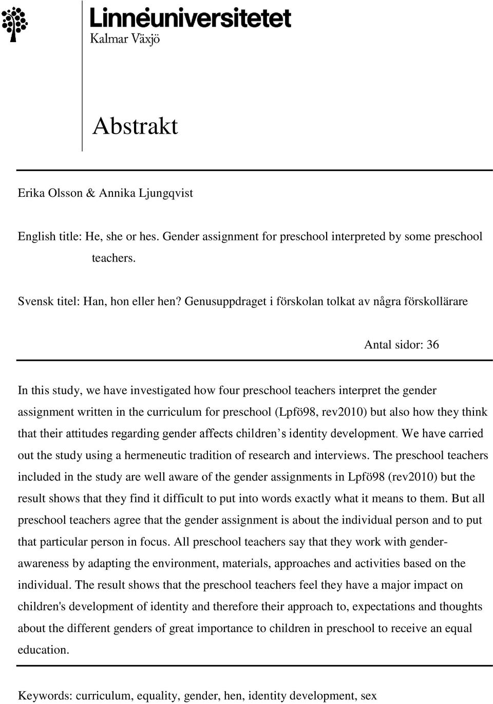 preschool (Lpfö98, rev2010) but also how they think that their attitudes regarding gender affects children s identity development.
