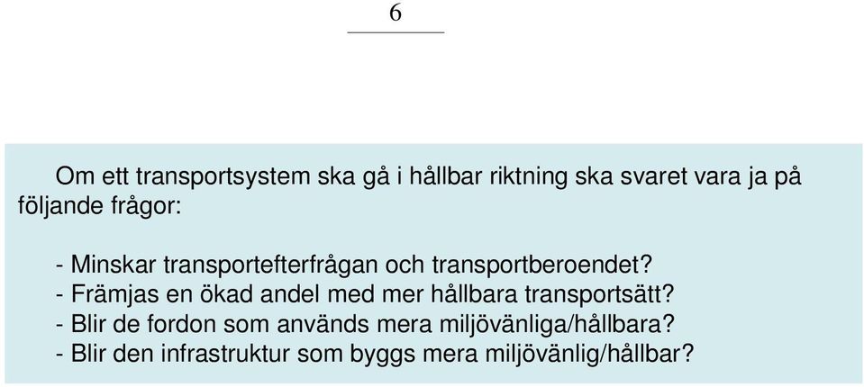 - Främjas en ökad andel med mer hållbara transportsätt?