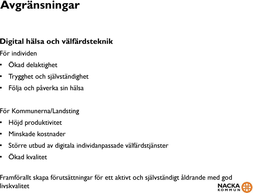 Minskade kostnader Större utbud av digitala individanpassade välfärdstjänster Ökad kvalitet