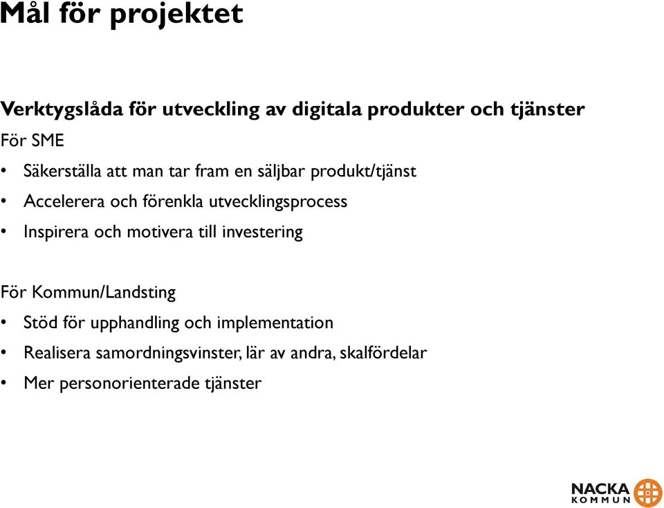 utvecklingsprocess Inspirera och motivera till investering För Kommun/Landsting Stöd för