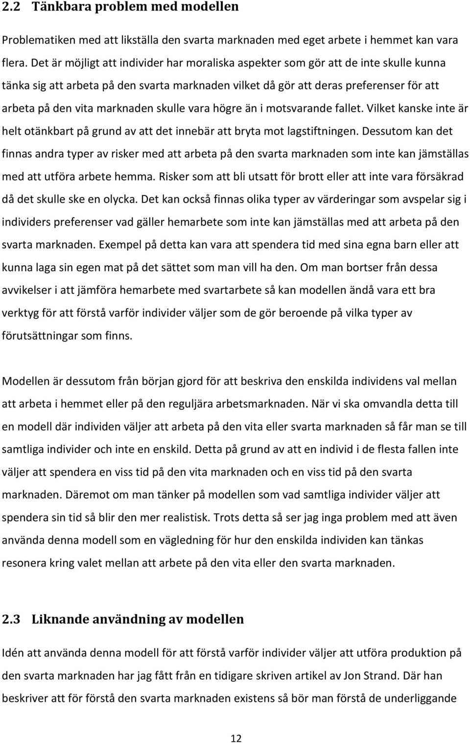 marknaden skulle vara högre än i motsvarande fallet. Vilket kanske inte är helt otänkbart på grund av att det innebär att bryta mot lagstiftningen.