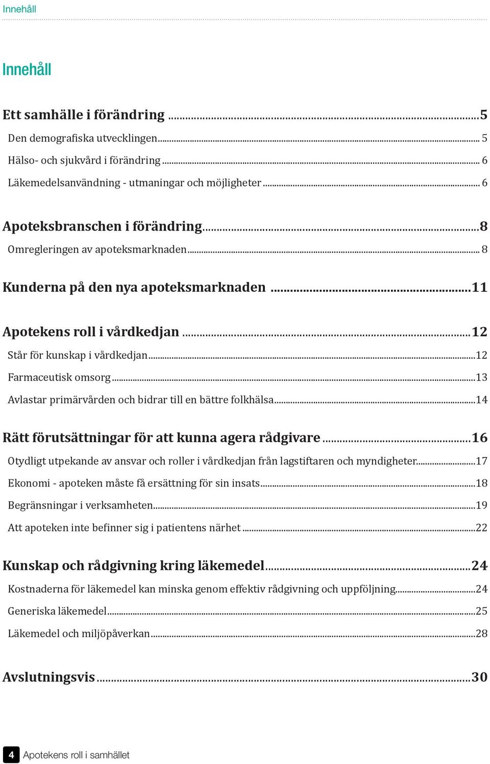 ..13 Avlastar primärvården och bidrar till en bättre folkhälsa...14 Rätt förutsättningar för att kunna agera rådgivare.