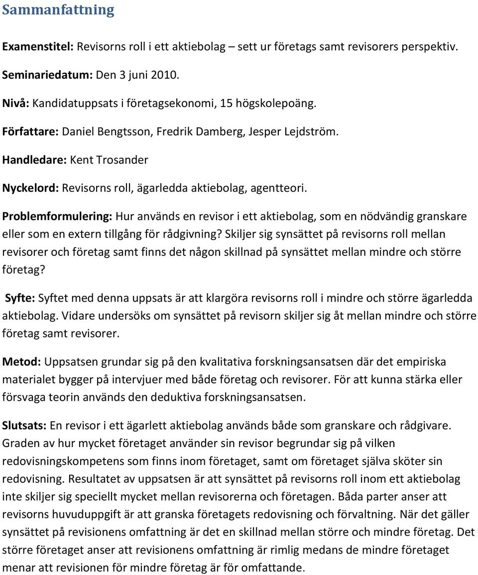 Problemformulering: Hur används en revisor i ett aktiebolag, som en nödvändig granskare eller som en extern tillgång för rådgivning?