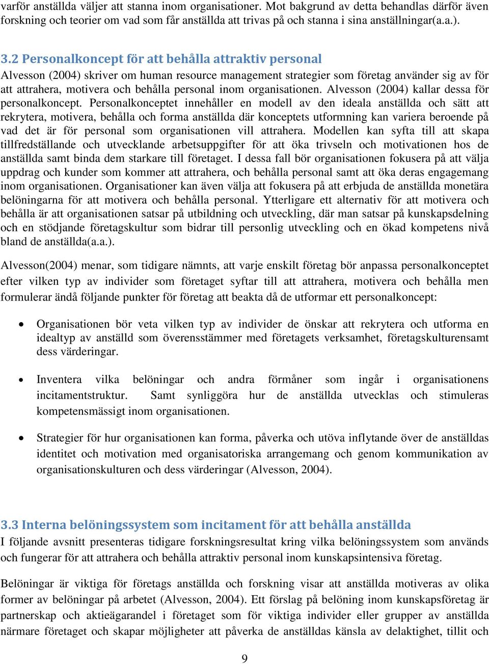 inom organisationen. Alvesson (2004) kallar dessa för personalkoncept.