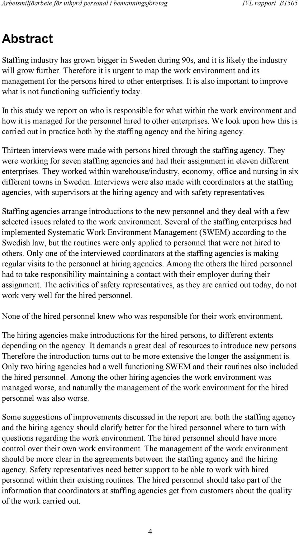 In this study we report on who is responsible for what within the work environment and how it is managed for the personnel hired to other enterprises.