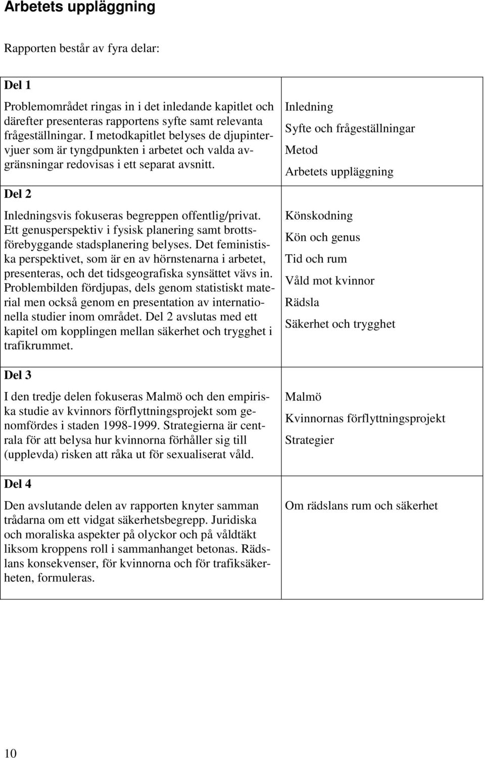 Ett genusperspektiv i fysisk planering samt brottsförebyggande stadsplanering belyses.