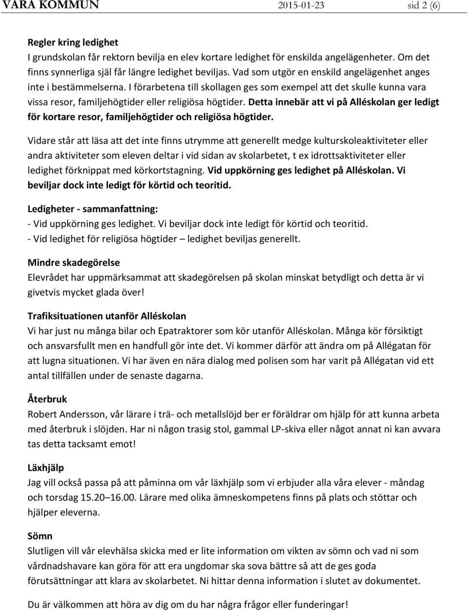 Detta innebär att vi på Alléskolan ger ledigt för kortare resor, familjehögtider och religiösa högtider.