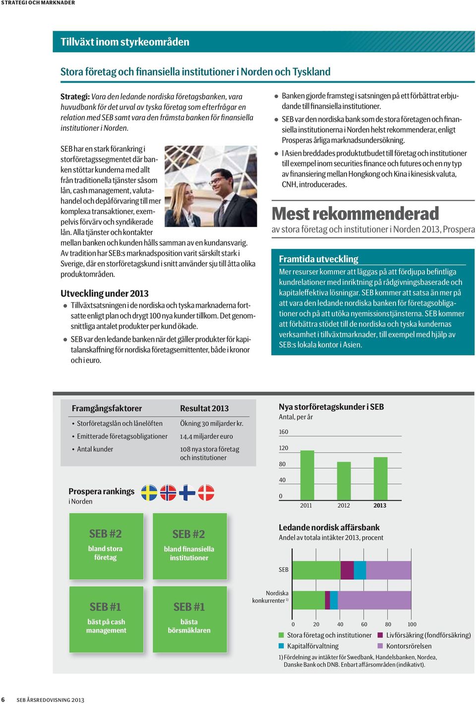 SEB har en stark förankring i storföretagssegmentet där banken stöttar kunderna med allt från traditionella tjänster såsom lån, cash management, valutahandel och depåförvaring till mer komplexa