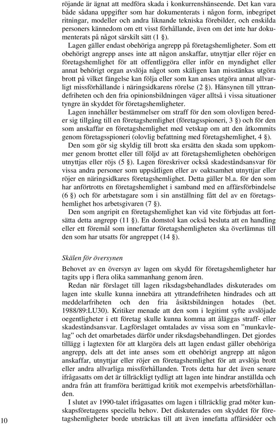 även om det inte har dokumenterats på något särskilt sätt (1 ). Lagen gäller endast obehöriga angrepp på företagshemligheter.