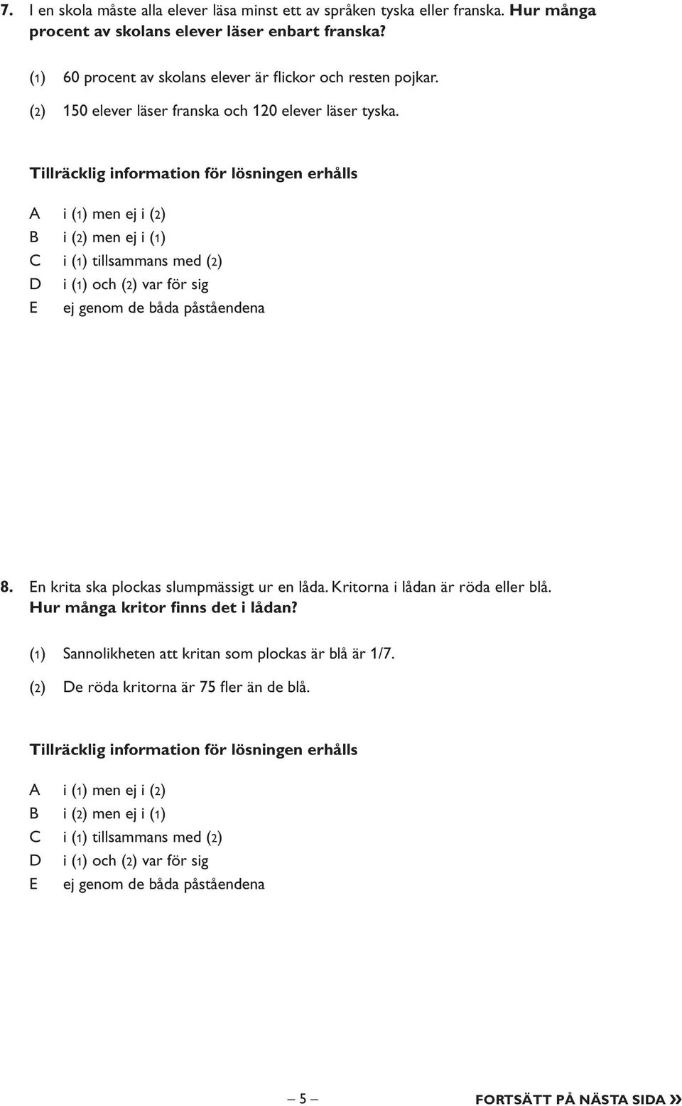 (2) 150 elever läser franska och 120 elever läser tyska. 8. En krita ska plockas slumpmässigt ur en låda.