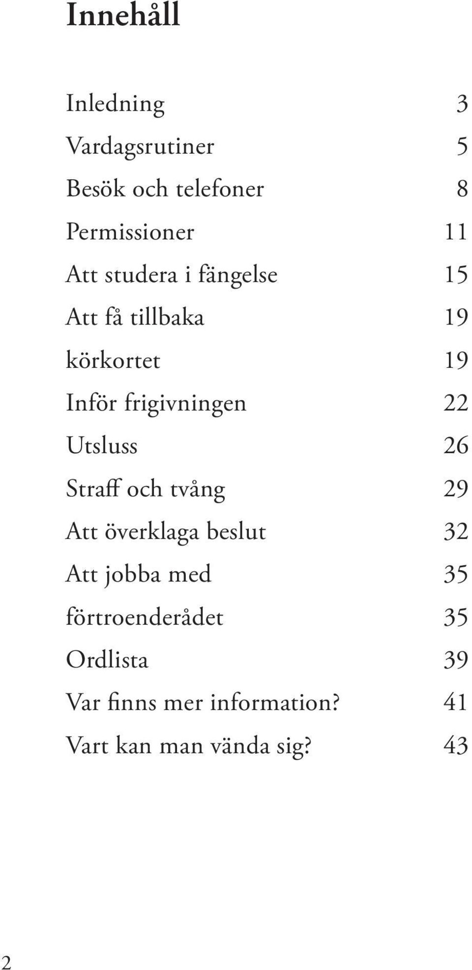 Utsluss 26 Straff och tvång 29 Att överklaga beslut 32 Att jobba med 35