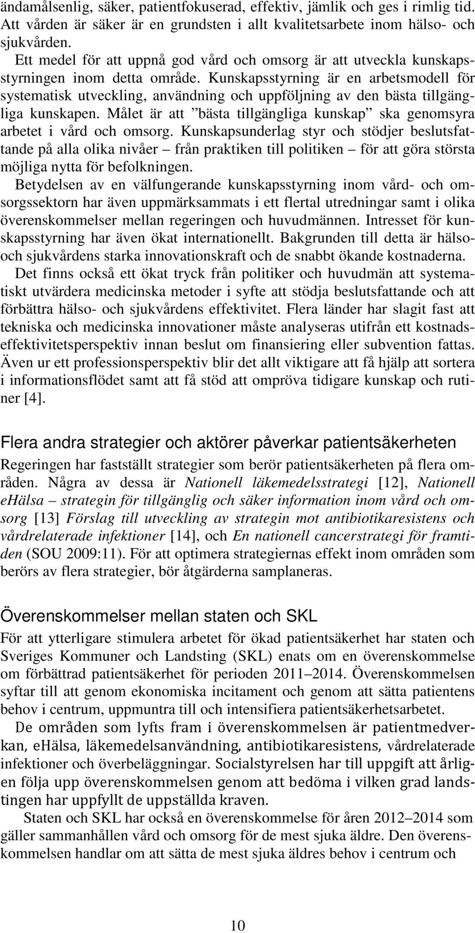 Kunskapsstyrning är en arbetsmodell för systematisk utveckling, användning och uppföljning av den bästa tillgängliga kunskapen.