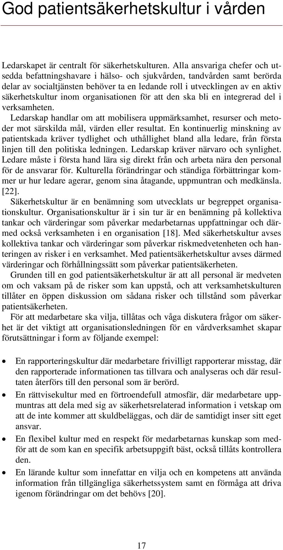 organisationen för att den ska bli en integrerad del i verksamheten. Ledarskap handlar om att mobilisera uppmärksamhet, resurser och metoder mot särskilda mål, värden eller resultat.