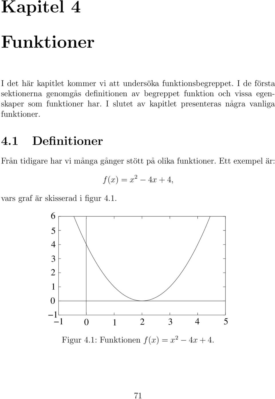 I slutet av kapitlet presenteras några vanliga funktioner. 4.