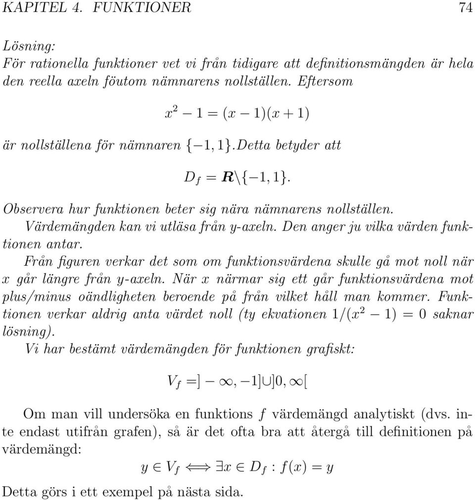 Den anger ju vilka värden funktionen antar. Från figuren verkar det som om funktionsvärdena skulle gå mot noll när x går längre från y-axeln.