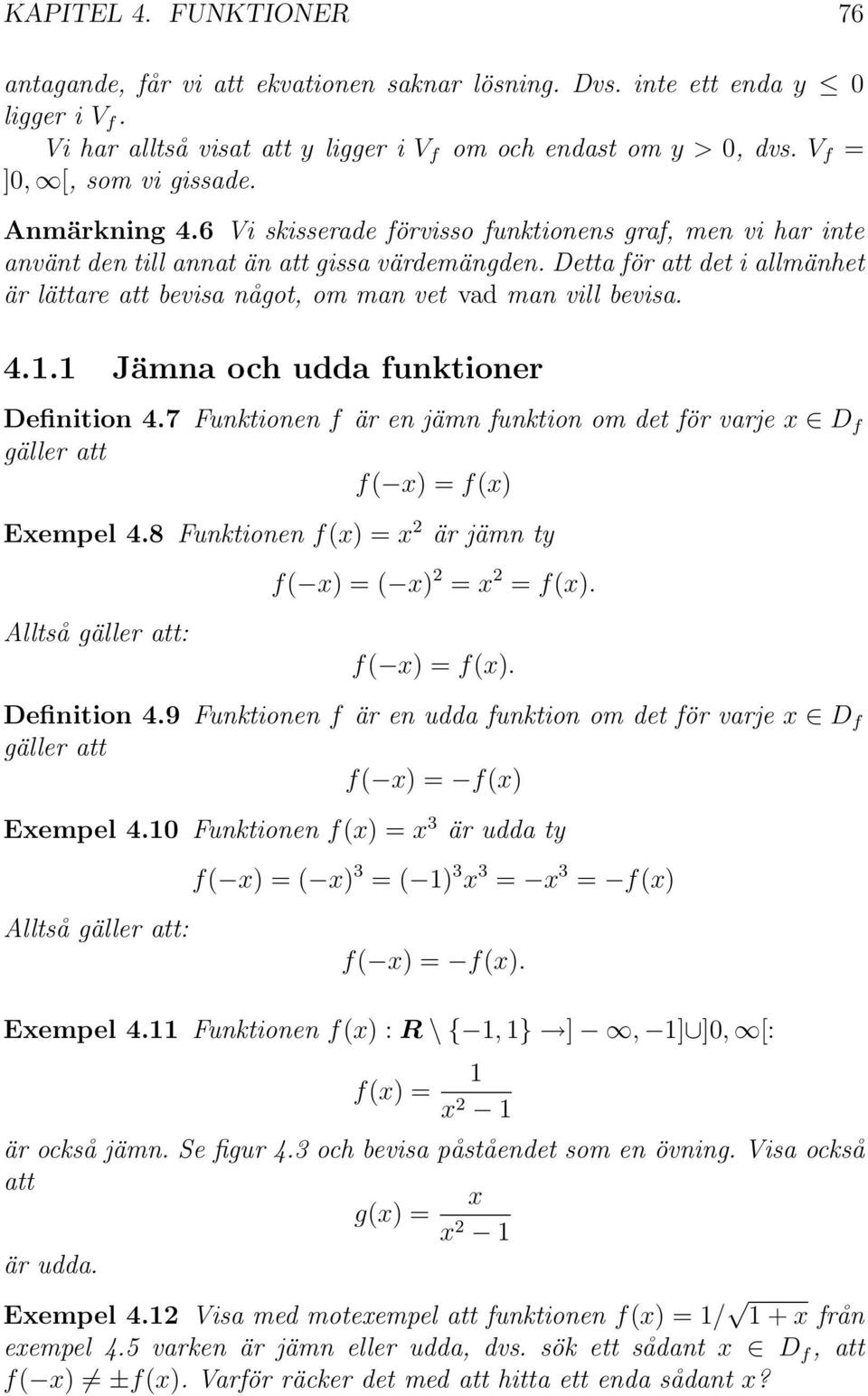 Detta för att det i allmänhet är lättare att bevisa något, om man vet vad man vill bevisa. 4.. Jämna och udda funktioner Definition 4.