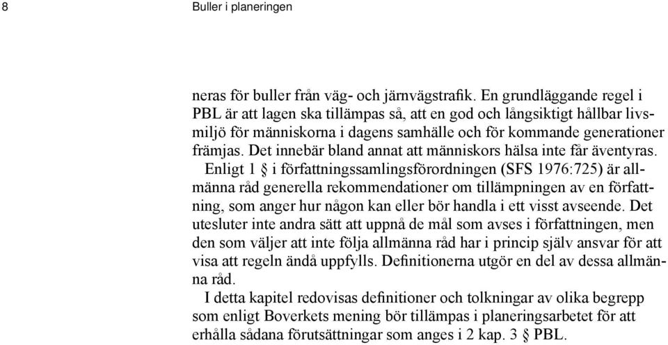 Det innebär bland annat att människors hälsa inte får äventyras.