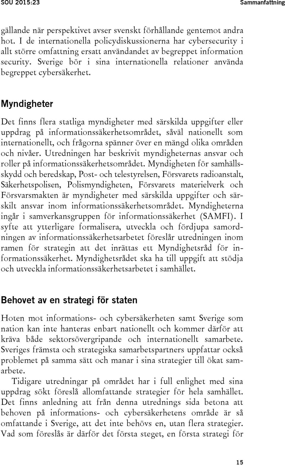 Sverige bör i sina internationella relationer använda begreppet cybersäkerhet.