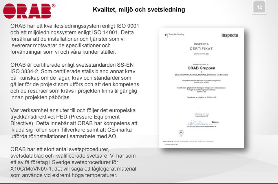 ORAB är certifierade enligt svetsstandarden SS-EN ISO 3834-2.