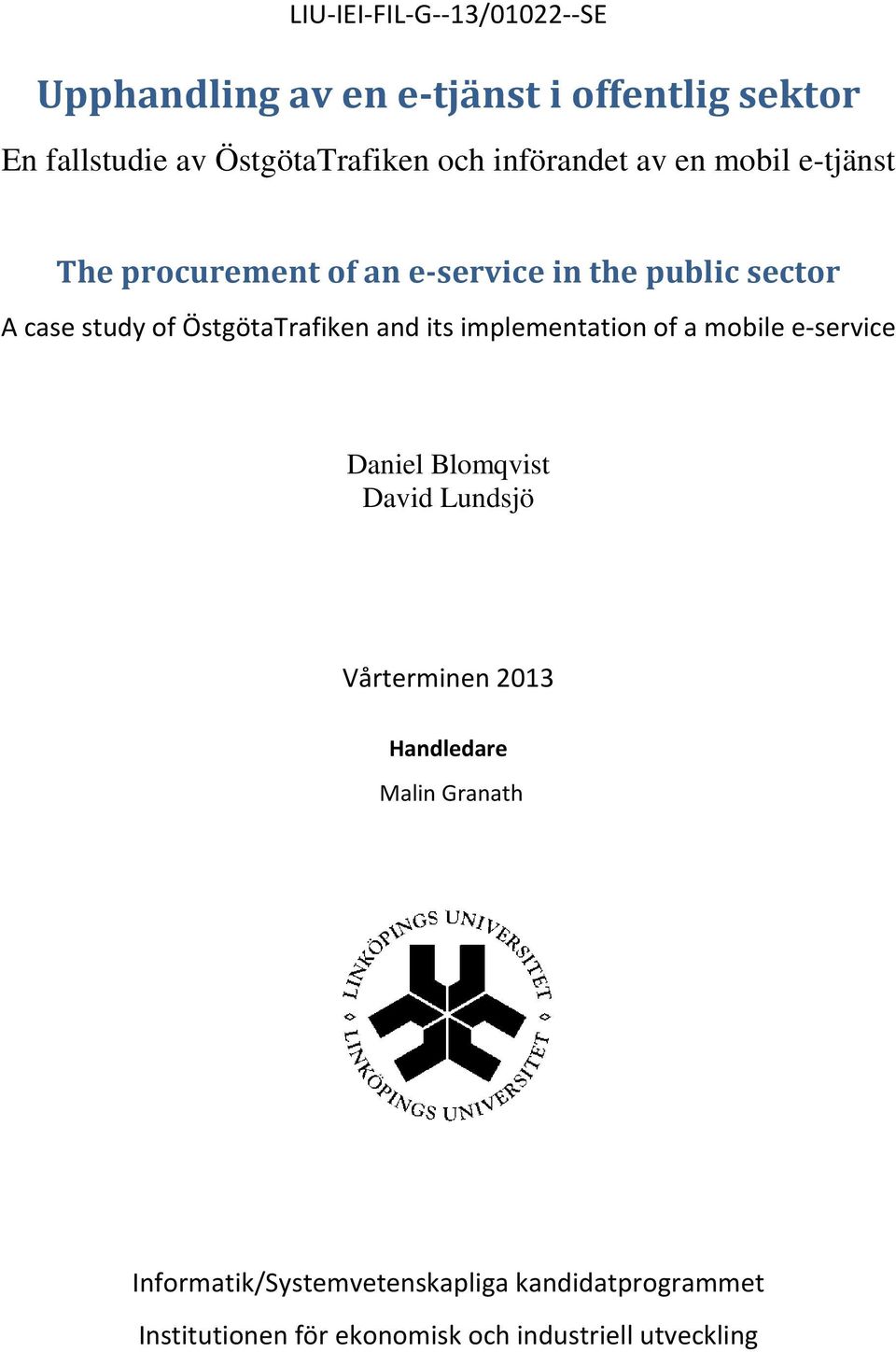 ÖstgötaTrafiken and its implementation of a mobile e-service Daniel Blomqvist David Lundsjö Vårterminen 2013