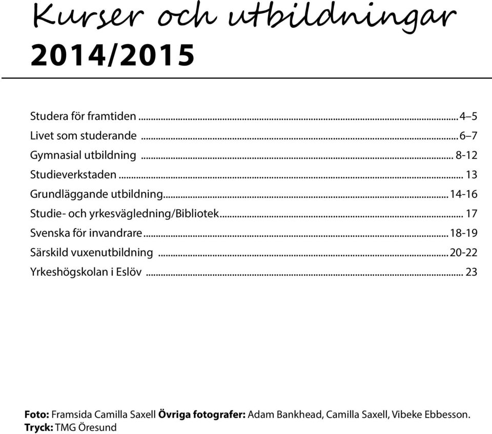 ..14-16 Studie- och yrkesvägledning/bibliotek... 17 Svenska för invandrare...18-19 Särskild vuxenutbildning.