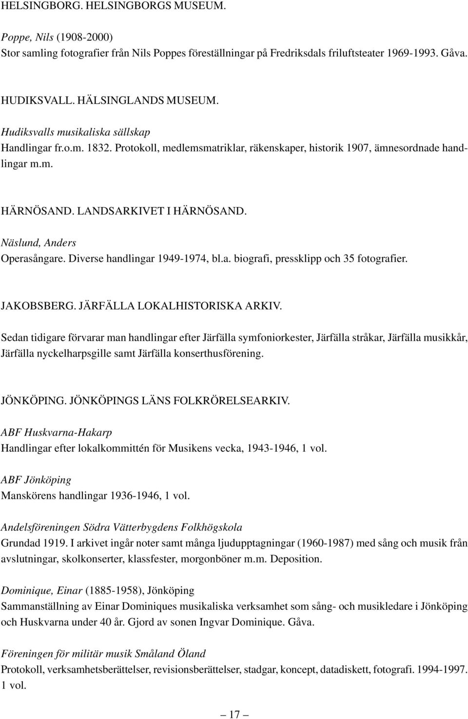 Näslund, Anders Operasångare. Diverse handlingar 1949-1974, bl.a. biografi, pressklipp och 35 fotografier. JAKOBSBERG. JÄRFÄLLA LOKALHISTORISKA ARKIV.