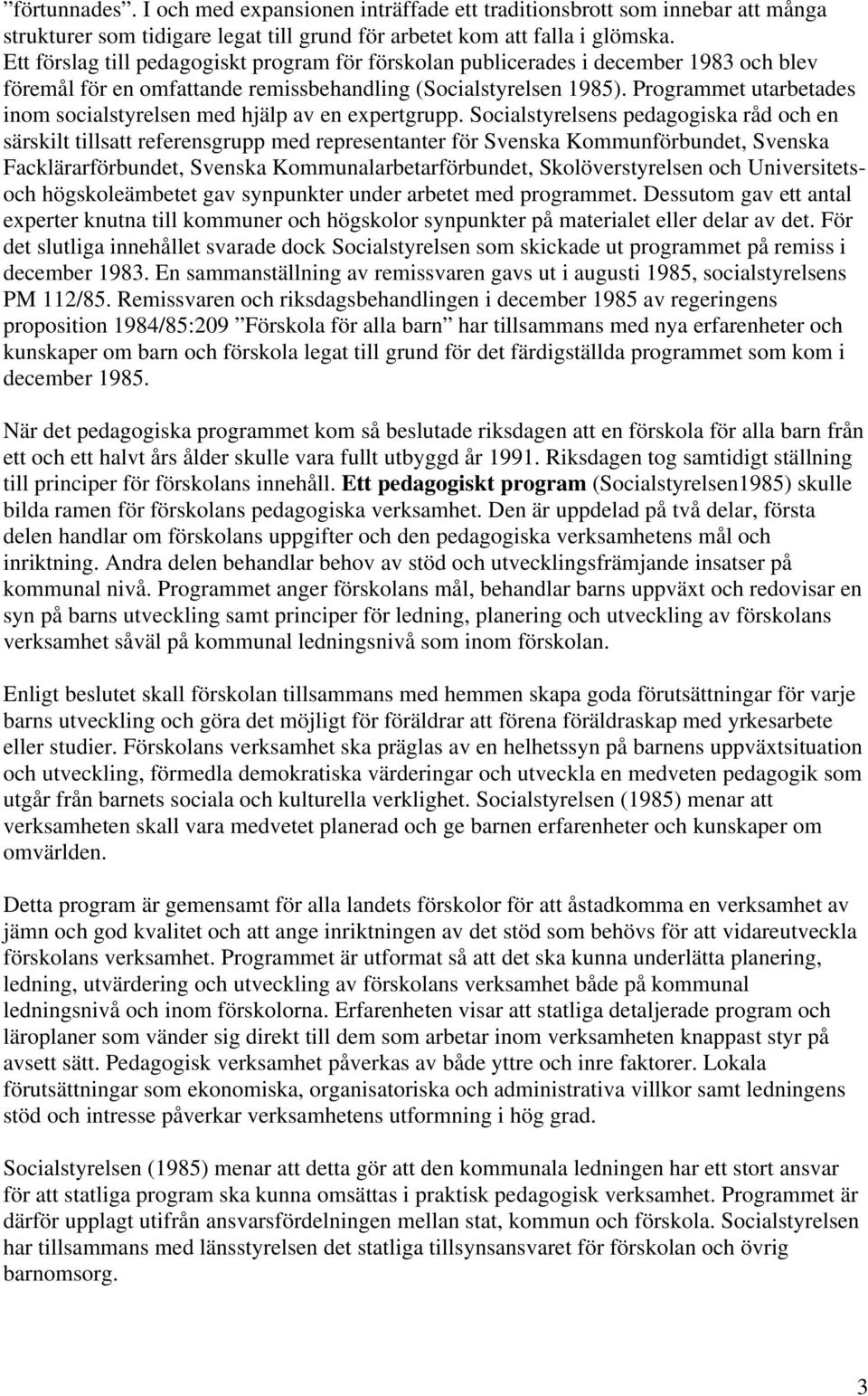 Programmet utarbetades inom socialstyrelsen med hjälp av en expertgrupp.