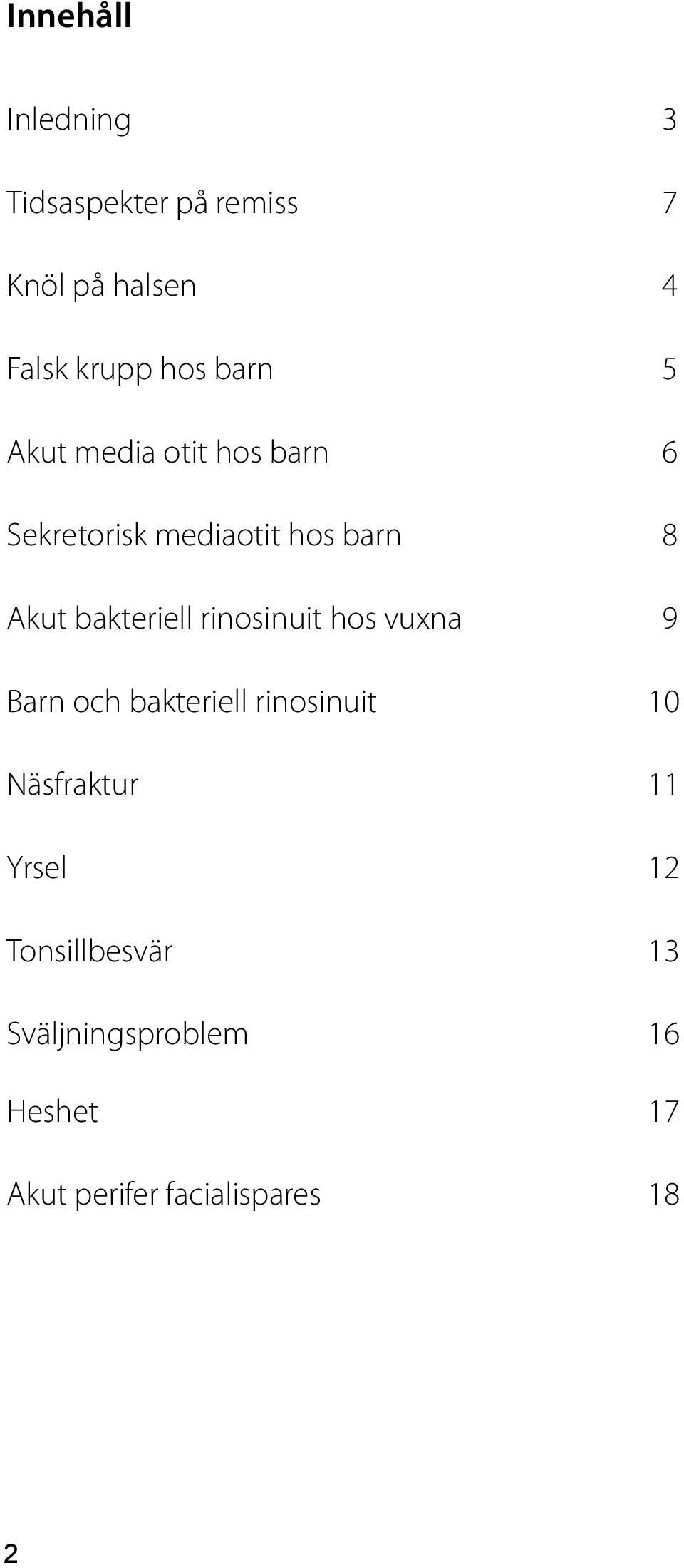 bakteriell rinosinuit hos vuxna 9 Barn och bakteriell rinosinuit 10 Näsfraktur