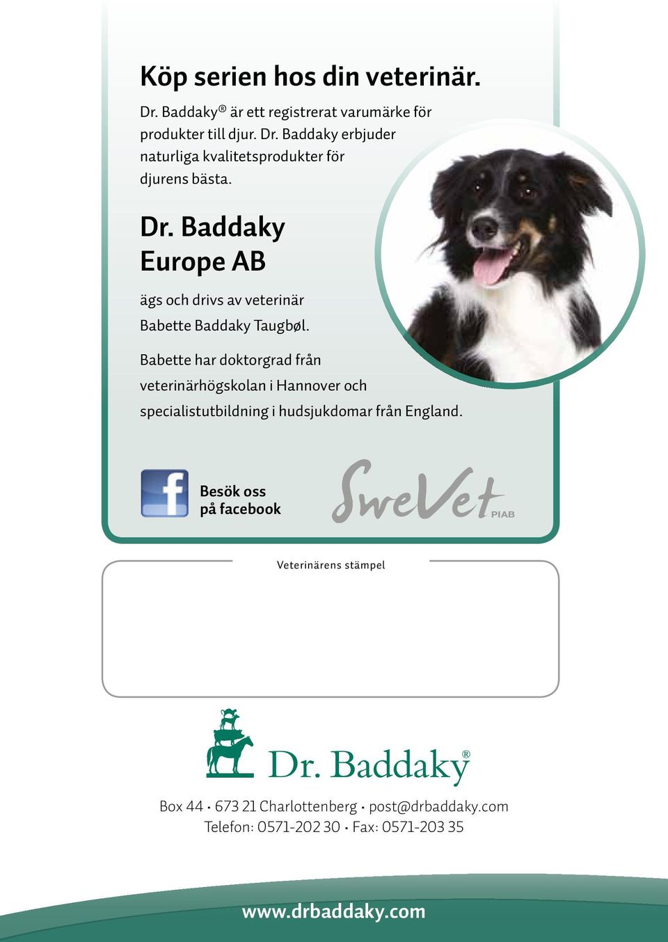 Babette har doktorgrad från veterinärhögskolan i Hannover och specialistutbildning i hudsjukdomar från England.